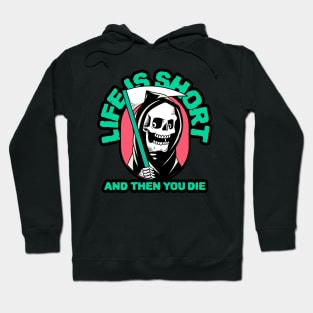 Life is Short and Then You Die Hoodie